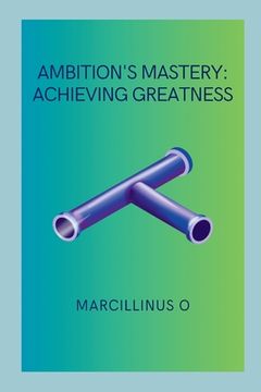 portada Ambition's Mastery: Achieving Greatness (en Inglés)