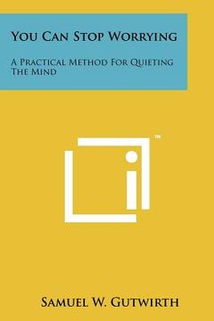 portada you can stop worrying: a practical method for quieting the mind (in English)