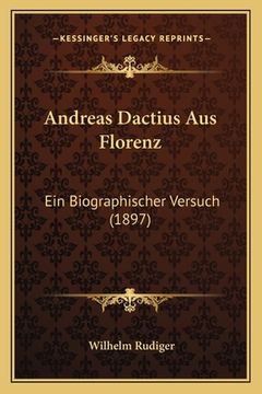 portada Andreas Dactius Aus Florenz: Ein Biographischer Versuch (1897) (en Alemán)