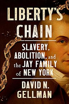 portada Liberty’S Chain: Slavery, Abolition, and the jay Family of new York (in English)