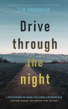 portada Drive Through the Night: A Poetic Memoir on Taming, Reclaiming & Becoming Wild (en Inglés)