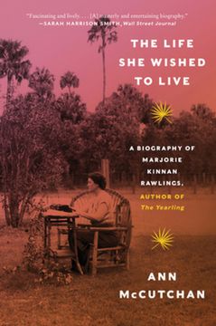portada The Life She Wished to Live: A Biography of Marjorie Kinnan Rawlings, Author of the Yearling (en Inglés)