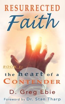 portada Resurrected Faith The Heart of a Contender: The Heart of a Contender (en Inglés)