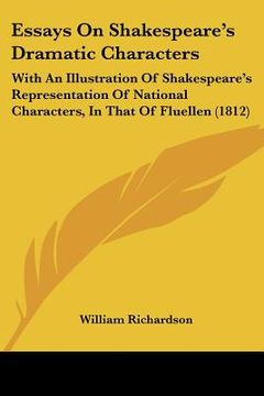 portada essays on shakespeare's dramatic characters: with an illustration of shakespeare's representation of national characters, in that of fluellen (1812) (en Inglés)