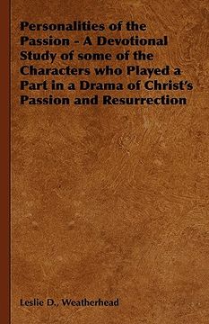 portada personalities of the passion - a devotional study of some of the characters who played a part in a drama of christ's passion and resurrection (en Inglés)
