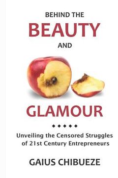 portada Behind the Beauty and Glamour: The Censored Struggle of the 21st Century Entrepreneur (en Inglés)