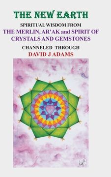 portada The New Earth: Spiritual Wisdom from the Merlin, Ar'Ak, and Spirit of Crystals and Gemstones