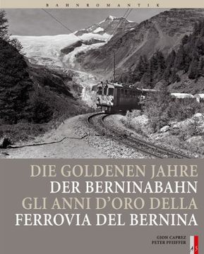 portada Bahnromantik: Die goldenen Jahre der Berninabahn: Gli Anni d'Oro della Ferrovia del Bernina