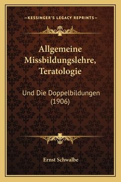 portada Allgemeine Missbildungslehre, Teratologie: Und Die Doppelbildungen (1906) (in German)