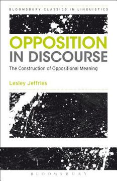 portada Opposition in Discourse: The Construction of Oppositional Meaning (en Inglés)
