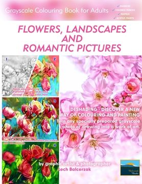 portada Flowers, Landscapes and Romantic Pictures - Grayscale Colouring Book for Adults (Deshading): Ready to Paint or Colour Adult Colouring Book with Lovely