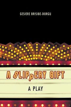 portada A Slippery Gift: A Play (en Inglés)