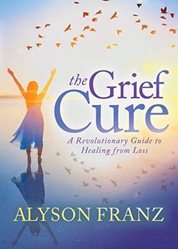 portada The Grief Cure: A Revolutionary Guide to Healing From Loss (en Inglés)