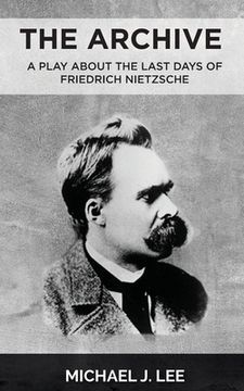 portada The Archive: A Play about the last days of Friedrich Nietzsche (en Inglés)