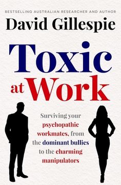 portada Toxic at Work: Surviving Your Psychopathic Workmates, from the Dominant Bullies to the Charming Manipulators (en Inglés)