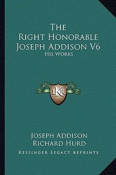 portada the right honorable joseph addison v6: his works (en Inglés)