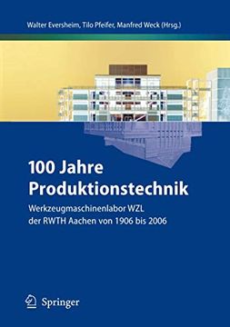 portada 100 Jahre Produktionstechnik: Werkzeugmaschinenlabor wzl der Rwth Aachen von 1906 bis 2006 (en Alemán)
