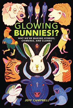 portada Glowing Bunnies! Why We're Making Hybrids, Chimeras, and Clones (en Inglés)