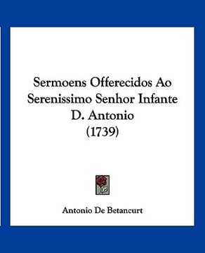 portada Sermoens Offerecidos Ao Serenissimo Senhor Infante D. Antonio (1739)