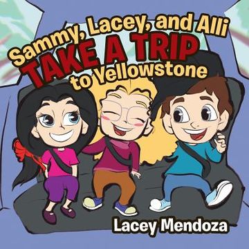portada Sammy, Lacey, and Alli Take a Trip: To Yellowstone (en Inglés)