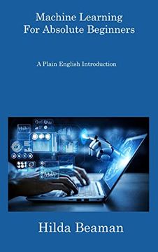 portada Machine Learning For Absolute Beginners: A Plain English Introduction (en Inglés)