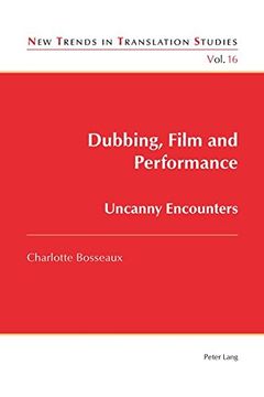 portada Dubbing, Film and Performance: Uncanny Encounters (New Trends in Translation Studies) (en Inglés)