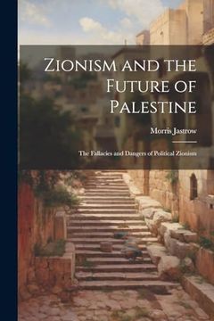 portada Zionism and the Future of Palestine: The Fallacies and Dangers of Political Zionism (en Inglés)