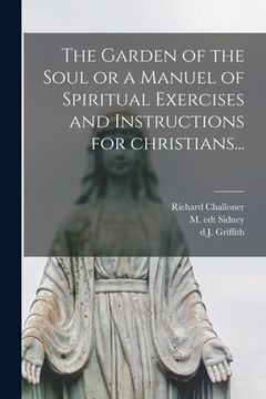 portada The Garden of the Soul or a Manuel of Spiritual Exercises and Instructions for Christians... (in English)