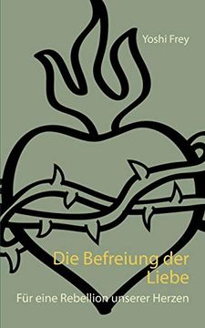 portada Die Befreiung der Liebe: Für Eine Rebellion Unserer Herzen (en Alemán)