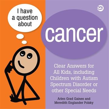 portada I Have a Question About Cancer: Clear Answers for all Kids, Including Children With Autism Spectrum Disorder or Other Special Needs (in English)
