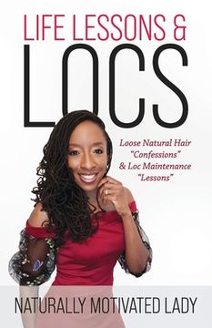 portada Life Lessons & Locs: Loose Natural Hair Confessions & Loc Maintenance Lessons (en Inglés)
