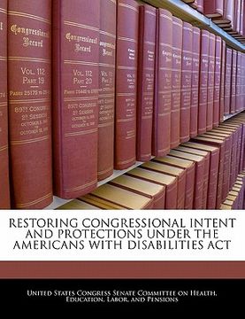 portada restoring congressional intent and protections under the americans with disabilities act (en Inglés)