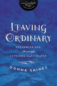 portada Leaving Ordinary: Encounter God Through Extraordinary Prayer (en Inglés)