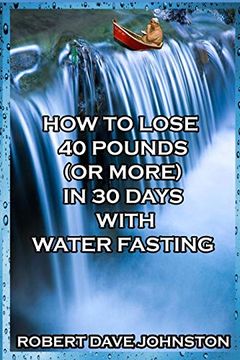 portada How to Lose 40 Pounds (or More) in 30 Days With Water Fasting (in English)