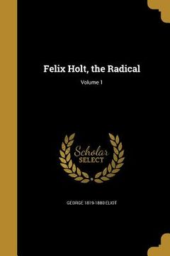 portada Felix Holt, the Radical; Volume 1 (en Inglés)
