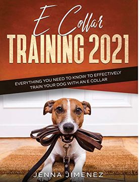 portada E Collar Training2021: Everything you Need to Know to Effectively Train Your dog With an e Collar (en Inglés)