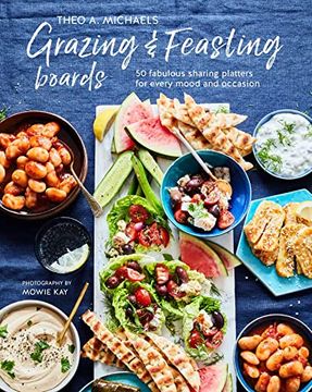 portada Grazing & Feasting Boards: 50 Fabulous Sharing Platters for Every Mood and Occasion (en Inglés)