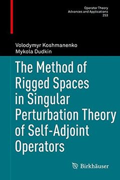 portada The Method of Rigged Spaces in Singular Perturbation Theory of Self-Adjoint Operators (Operator Theory: Advances and Applications)