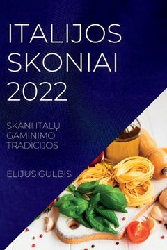 portada Italijos Skoniai 2022: Skani ItalŲ Gaminimo Tradicijos (en Lituano)
