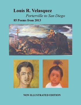 portada Louis R. Velasquez, Porterville to San Diego, 85 Poems from 2013: [ Non-Illustrated Edition ] (en Inglés)