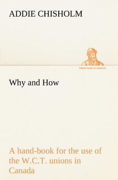 portada why and how: a hand-book for the use of the w.c.t. unions in canada
