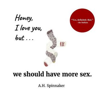 portada Honey, I Love You, But We Should Have More Sex (en Inglés)