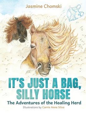 portada It's Just a Bag, Silly Horse: The Adventures of the Healing Herd (en Inglés)