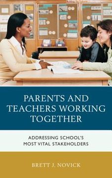 portada Parents and Teachers Working Together: Addressing School's Most Vital Stakeholders (en Inglés)