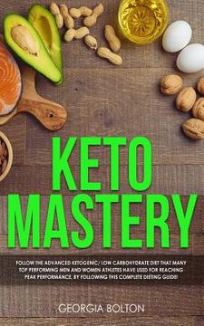 portada Keto Mastery: Follow the Advanced Ketogenic/ Low Carbohydrate Diet That Many Top Performing Men and Women Athletes Have Used For Rea (en Inglés)