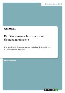 portada Der Kinderwunsch ist auch eine Überzeugungssache: Wie werden die Zusammenhänge zwischen Religiosität und Fertilitätsverhalten erklärt? (in German)