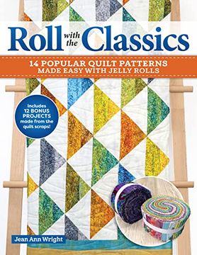 portada Roll with the Classics: 14 Popular Quilt Patterns Made Easy with Jelly Rolls (en Inglés)