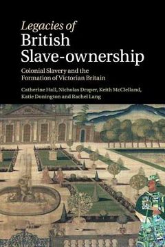 portada Legacies of British Slave-Ownership (en Inglés)
