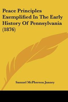 portada peace principles exemplified in the early history of pennsylvania (1876) (en Inglés)