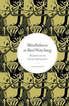 Mindfulness in Bird Watching: Meditations on Nature & Freedom (Mindfulness Series) (en Inglés)